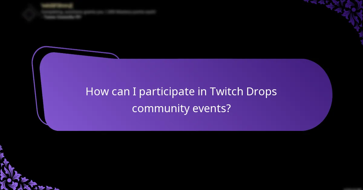How can I participate in Twitch Drops community events?